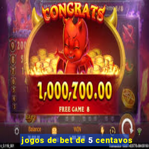 jogos de bet de 5 centavos